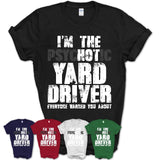 I'm The Psychotic Yard Driver Everyone Warned You About Funny Coworker Tshirt