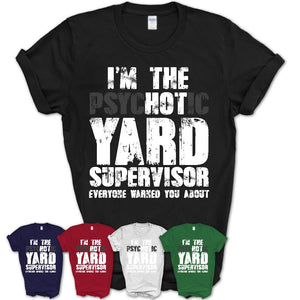 I'm The Psychotic Yard Supervisor Everyone Warned You About Funny Coworker Tshirt