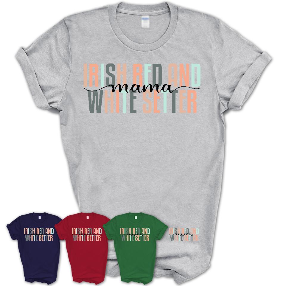 Irish Red And White Setter Mama Shirt, Mom Of Irish Red And White Setter Shirt, Dog Mom Gifts