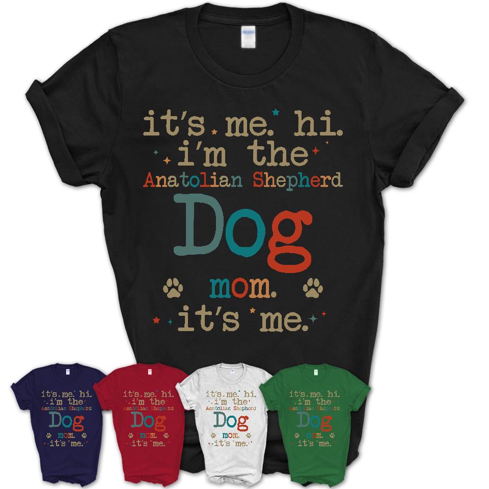 It's Me I'm The Anatolian Shepherd Dog Mom Shirt, Dog Mama Of Anatolian Shepherd Dog Shirt, Gift for Dog Lovers