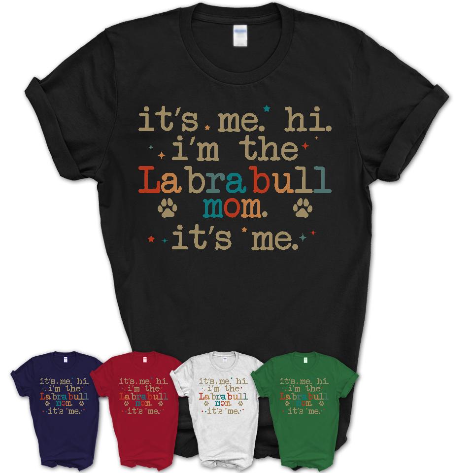 It's Me I'm The Labrabull Mom Shirt, Dog Mama Of Labrabull Shirt, Gift for Dog Lovers
