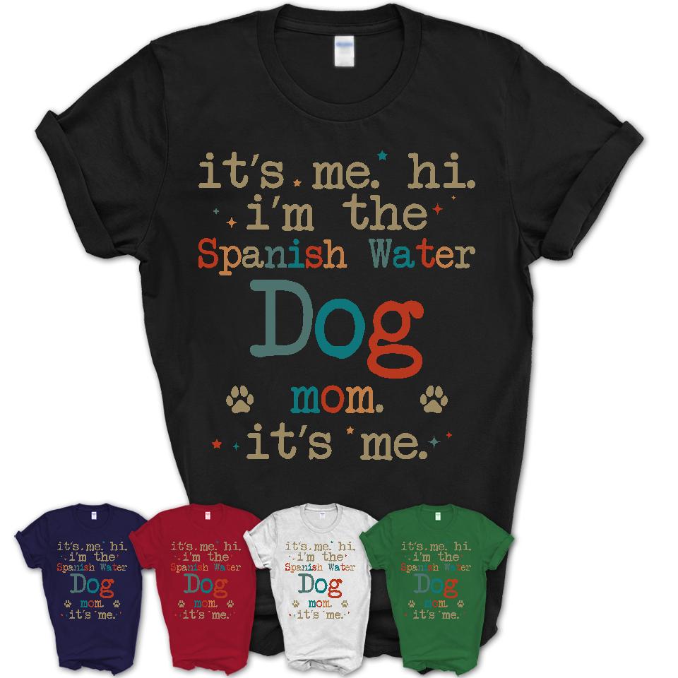 It's Me I'm The Spanish Water Dog Mom Shirt, Dog Mama Of Spanish Water Dog Shirt, Gift for Dog Lovers