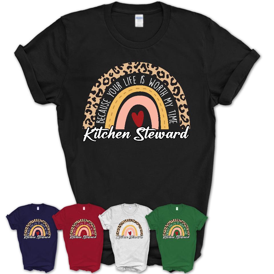 Kitchen Steward Because Your Life Worth My Time Rainbow T-Shirt