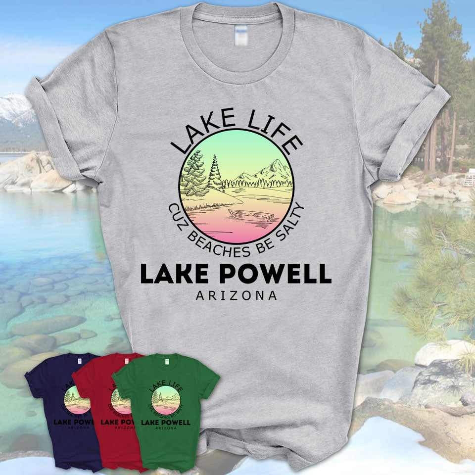 Lake Powell Arizona Lake Life Cuz Beaches Be Salty Fishing Camping Team Shirt