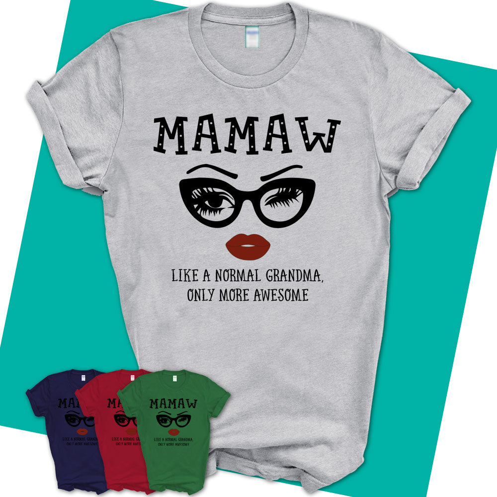 Unisex-T-Shirt-MAMAW-Like-A-Normal-Grandma-Shirt-Awesome-Grandma-T-shirt-Birthday-Gift-for-Grandmas-65.jpg