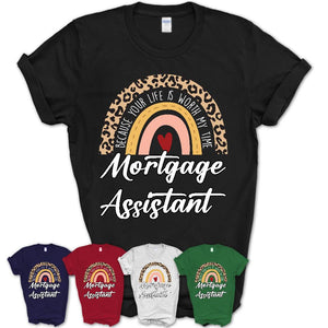 Mortgage Assistant Because Your Life Worth My Time Rainbow T-Shirt