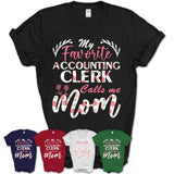 My Favorite Accounting Clerk Calls Me Mom Shirt Floral Flowers Mothers Day Gifts