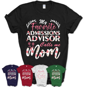 My Favorite Admissions Advisor Calls Me Mom Shirt Floral Flowers Mothers Day Gifts