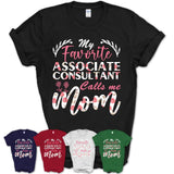 My Favorite Associate Consultant Calls Me Mom Shirt Floral Flowers Mothers Day Gifts