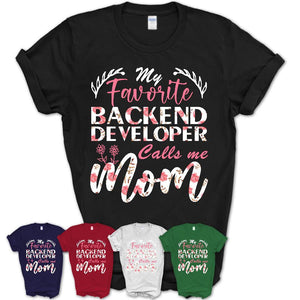 My Favorite Backend Developer Calls Me Mom Shirt Floral Flowers Mothers Day Gifts