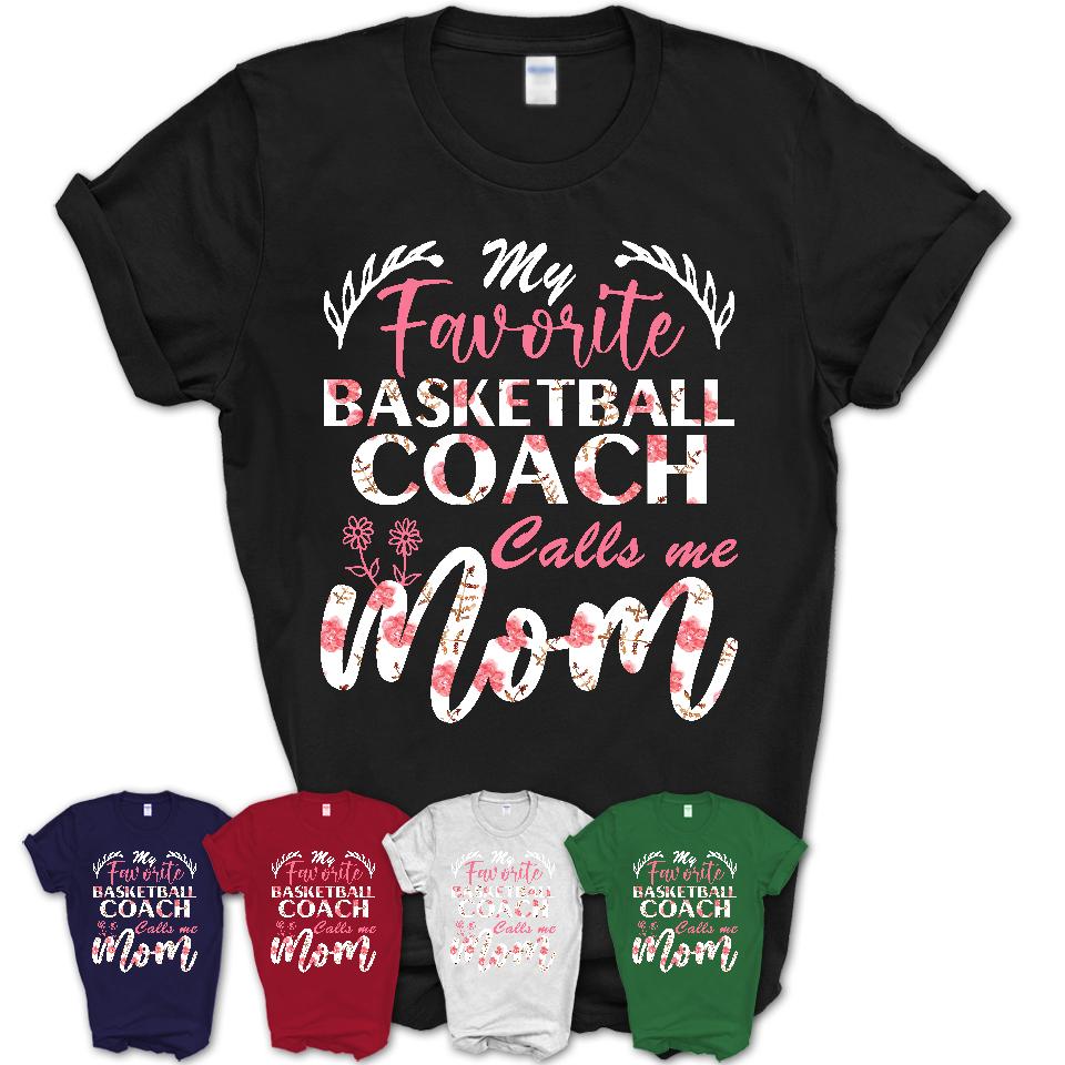 My Favorite Basketball Coach Calls Me Mom Shirt Floral Flowers Mothers Day Gifts