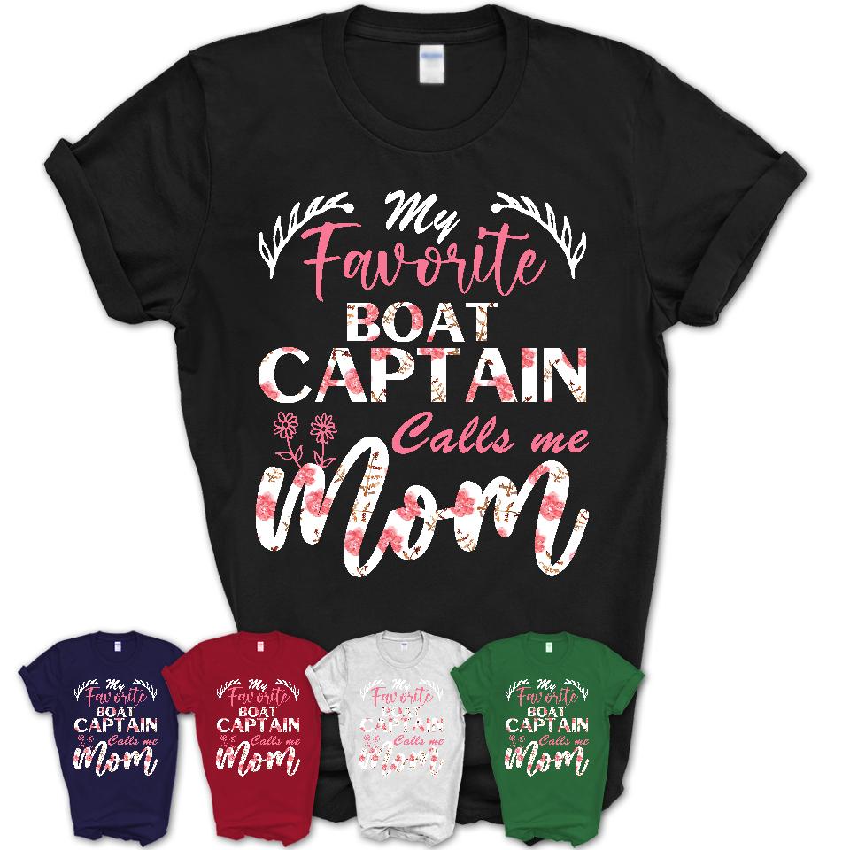My Favorite Boat Captain Calls Me Mom Shirt Floral Flowers Mothers Day Gifts