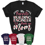 My Favorite Building Engineer Calls Me Mom Shirt Floral Flowers Mothers Day Gifts