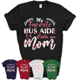 My Favorite Bus Aide Calls Me Mom Shirt Floral Flowers Mothers Day Gifts