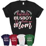 My Favorite Busboy Calls Me Mom Shirt Floral Flowers Mothers Day Gifts