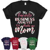 My Favorite Business Analyst Calls Me Mom Shirt Floral Flowers Mothers Day Gifts