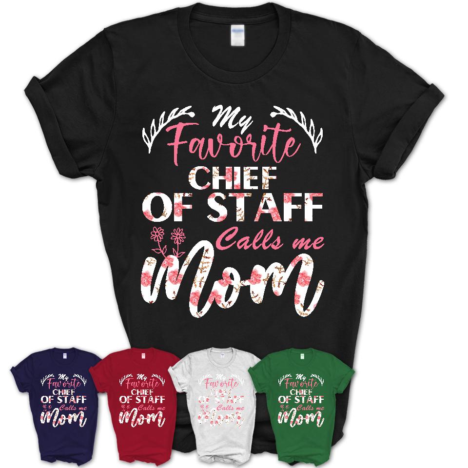 My Favorite Chief Of Staff Calls Me Mom Shirt Floral Flowers Mothers Day Gifts