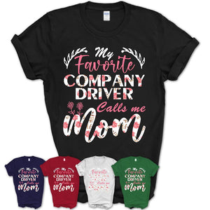 My Favorite Company Driver Calls Me Mom Shirt Floral Flowers Mothers Day Gifts