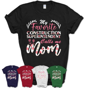 My Favorite Construction Superintendent Calls Me Mom Shirt Floral Flowers Mothers Day Gifts