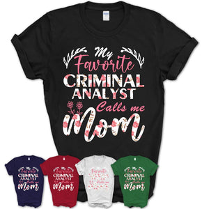 My Favorite Criminal Analyst Calls Me Mom Shirt Floral Flowers Mothers Day Gifts
