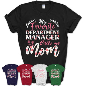 My Favorite Department Manager Calls Me Mom Shirt Floral Flowers Mothers Day Gifts