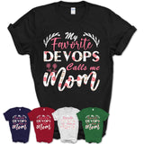 My Favorite Devops Calls Me Mom Shirt Floral Flowers Mothers Day Gifts