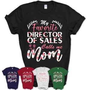 My Favorite Director Of Sales Calls Me Mom Shirt Floral Flowers Mothers Day Gifts