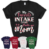 My Favorite Intake Clerk Calls Me Mom Shirt Floral Flowers Mothers Day Gifts