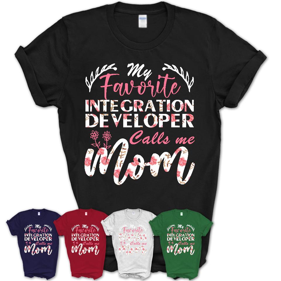 My Favorite Integration Developer Calls Me Mom Shirt Floral Flowers Mothers Day Gifts