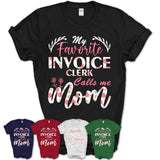 My Favorite Invoice Clerk Calls Me Mom Shirt Floral Flowers Mothers Day Gifts