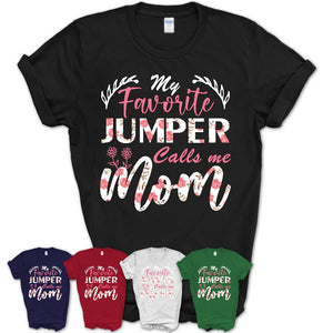 My Favorite Jumper Calls Me Mom Shirt Floral Flowers Mothers Day Gifts