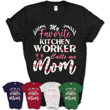 My Favorite Kitchen Worker Calls Me Mom Shirt Floral Flowers Mothers Day Gifts