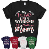 My Favorite Linen Worker Calls Me Mom Shirt Floral Flowers Mothers Day Gifts