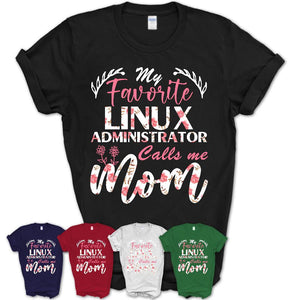 My Favorite Linux Administrator Calls Me Mom Shirt Floral Flowers Mothers Day Gifts