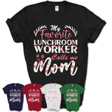 My Favorite Lunchroom Worker Calls Me Mom Shirt Floral Flowers Mothers Day Gifts