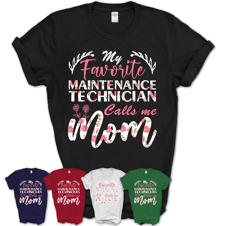 My Favorite Maintenance Technician Calls Me Mom Shirt Floral Flowers Mothers Day Gifts