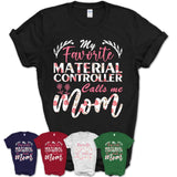 My Favorite Material Controller Calls Me Mom Shirt Floral Flowers Mothers Day Gifts