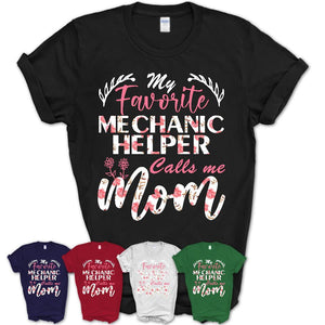 My Favorite Mechanic Helper Calls Me Mom Shirt Floral Flowers Mothers Day Gifts