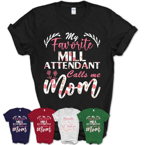 My Favorite Mill Attendant Calls Me Mom Shirt Floral Flowers Mothers Day Gifts
