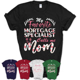 My Favorite Mortgage Specialist Calls Me Mom Shirt Floral Flowers Mothers Day Gifts