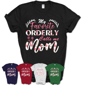 My Favorite Orderly Calls Me Mom Shirt Floral Flowers Mothers Day Gifts