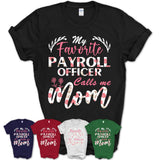 My Favorite Payroll Officer Calls Me Mom Shirt Floral Flowers Mothers Day Gifts