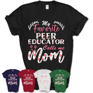 My Favorite Peer Educator Calls Me Mom Shirt Floral Flowers Mothers Day Gifts