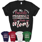 My Favorite Pharmacy Coordinator Calls Me Mom Shirt Floral Flowers Mothers Day Gifts