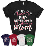 My Favorite Php Developer Calls Me Mom Shirt Floral Flowers Mothers Day Gifts