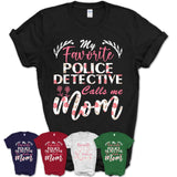 My Favorite Police Detective Calls Me Mom Shirt Floral Flowers Mothers Day Gifts