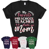 My Favorite Preschool Teacher Calls Me Mom Shirt Floral Flowers Mothers Day Gifts