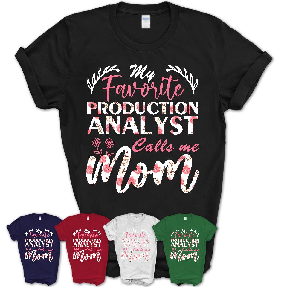 My Favorite Production Analyst Calls Me Mom Shirt Floral Flowers Mothers Day Gifts