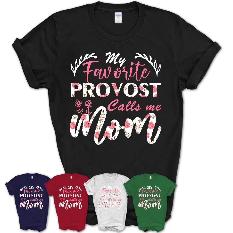 My Favorite Provost Calls Me Mom Shirt Floral Flowers Mothers Day Gifts