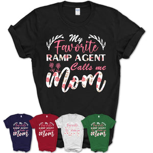 My Favorite Ramp Agent Calls Me Mom Shirt Floral Flowers Mothers Day Gifts
